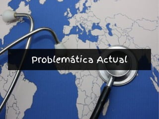Problemática Actual
 