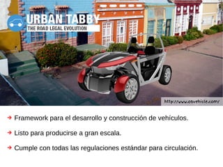 ➔ Framework para el desarrollo y construcción de vehículos.
➔ Listo para producirse a gran escala.
➔ Cumple con todas las regulaciones estándar para circulación.
http://www.osvehicle.com/
 