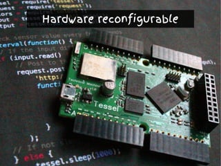 Hardware reconfigurable
 