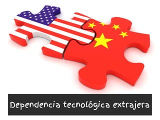 http://www.pitchengine.com/midwestuschinaassociation/chinatradewhichwayisthewrongway
Dependencia tecnológica extrajera
 