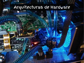 Arquitecturas de Hardware
 