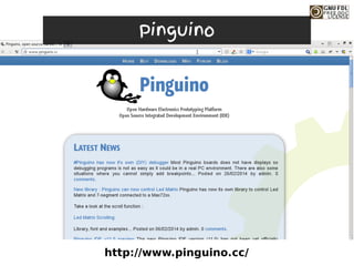 http://www.pinguino.cc/
Pinguino
 