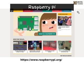 https://www.raspberrypi.org/
Raspberry Pi
 