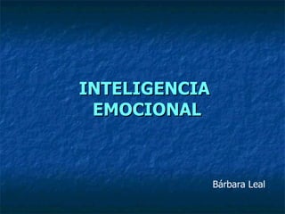 INTELIGENCIA  EMOCIONAL Bárbara Leal 