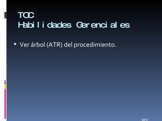 TOC Habilidades Gerenciales Ver árbol (ATR) del procedimiento. BPZ 