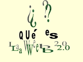 ¿  ? U e e S L a W e b 2.0 ´ Q 