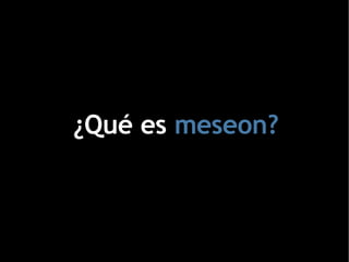 ¿Qué es  meseon? 