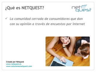 ¿Qué es NETQUEST? Creado por Netquest www.netquest.es www.solucionesnetquest.com   ,[object Object]