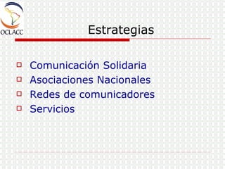 Estrategias Comunicación Solidaria  Asociaciones Nacionales Redes de comunicadores Servicios 