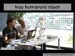 Nao humanoid robot
http://es.wikipedia.org/wiki/Nao_(robot)
 