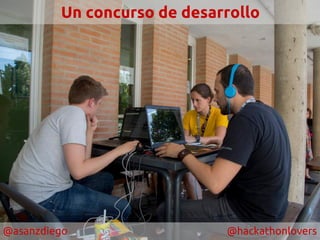 @asanzdiego @hackathonlovers
Un concurso de desarrollo
 