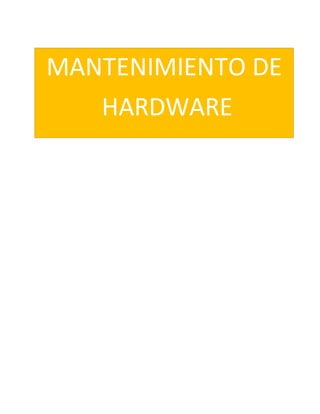 MANTENIMIENTO DE
HARDWARE
 