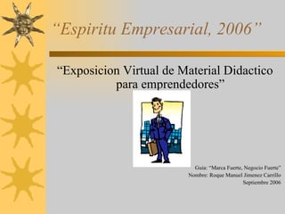 “ Espiritu Empresarial, 2006” ,[object Object],[object Object],[object Object],[object Object]