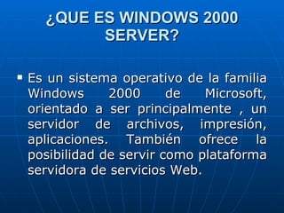 ¿QUE ES WINDOWS 2000 SERVER? ,[object Object]