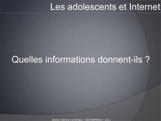 Les adolescents et InternetGestion identité numérique – BOITE@MEDIA - 2011