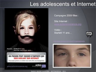 Dans leur chambre = 33 %Chambre garçon – chambre filleMême si de 35 à 54 % des parents utilisent un logiciel de contrôle parental, un adolescent sur 3 est seul face à Internet en 2009 !Gestion identité numérique – BOITE@MEDIA - 2011
