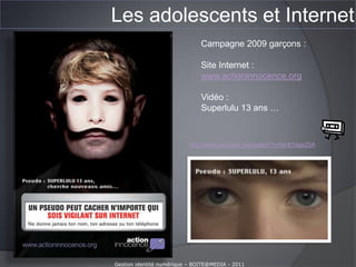 Les adolescents et InternetQuelles informations donnent-ils ?Gestion identité numérique – BOITE@MEDIA - 2011