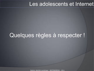 Les adolescents et InternetQue risquent-ils vraiment ?Gestion identité numérique – BOITE@MEDIA - 2011