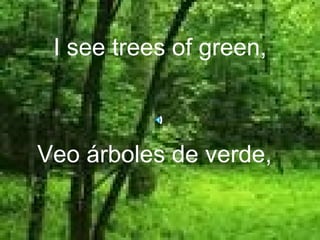 Veo árboles de verde,  I see trees of green, 