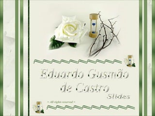 Eduardo Gusmão de Castro Slides = All rights reserved = 