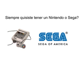 Siempre quisiste tener un Nintendo o Sega?  