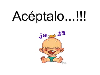 Acéptalo...!!!   