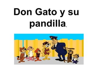 Don Gato y su pandilla , 