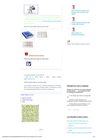 1


                                                                                                                                      para arrancar la batería del
                                                                                                                                      coche como se ponen los
                                                                                                                                      cables

                                             3. Si lo que queremos es cambiar el aceite del coche, cojeremos
                                     el libro de mantenimiento y en el apartado de aceites veremos una                            1

                                     tabla     donde indica los aceites y las densidades recomendables
                                                                                                                                      Como comprar la batería del
                                     para nuestro coche.
                                                                                                                                      coche en la tienda
                                     Para ver con mas detalle haga clic sobre la foto."

                                                                                                                                  0


                                                                                                                                      Aqui puede ir tu
                                                                                                                                      pregunta/respuesta




                                                                                                                           Cambia a Manuel Gambín para utilizar este plug-in social.




                                                   INFORMACION RELACIONADA

                                     Para ir a la información haga clic sobre la foto




                                     ¿Te gustaría participar en este artículo?
                                           Crees    que   lo   puedes   mejorar   o   ampliar   ,   puedes   participar

                                     desde Colaboradores.


                                     Tam bién puedes dejar tu com entario abajo.



                                                                                                                          PREGUNTA Nº 8 DE LA SEMANA
                                     ¿Te ha gustado el artículo? Por favor, ayúdame compartiéndolo con tus amigos.
                                     Clica en el botón de me gusta de Facebook, Google+ o al de Retw eet de Tw itter
                                     que se encuentra arriba del artículo. Gracias por tu colaboración.                   Cargar un vehiculo con mas carga de
                                                                                                                          la autorizada… ….La respuesta esta
                                                                                                                          en Categoria Legislacion.
                             Llevate FAQcar a tu móvil.
                                                                                                                                  (1) No influye para nada en la seguridad
                                                                                                                          vial.
                                Activa tu lector QR.
                                Captura este código.                                                                          (2) Influye, especialmente, en la
                             Y.....listo                                                                                  aceleración, frenado y estabilidad del vehículo.

                                                                                                                              (3) Solo afecta a los neumáticos, por lo
                                                                                                                          que se deberá incrementar su presión.


                                                                                                                            Votar        Resultados




                                                                                                                          LAS PREGUNTAS MAS LEIDAS.
                                                                                                                             Es malo mezclar aceite usado con
                                                                                                                             nuevo en mi coche y me evito el
                                                                                                                             cambiarlo
                                                                                                                             Puedo usar otro aceite diferente para el
                                                                        < Prev
                                                                                                                             coche
                                                                                                                             En la caja de cambios el aceite se debe


www.faqcar.com/index.php/lubricacion/455-que-aceite-usa-mi-coche                                                                                                                       2/3
 