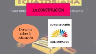 LA CONSTITUCIÓN
Derechos
sobre la
educación