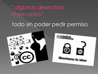 todo sin poder pedir permiso
 