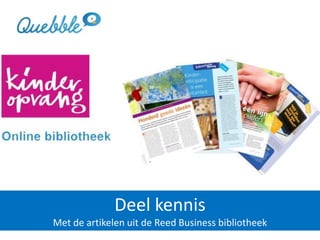 Deel kennis
Met de artikelen uit de Reed Business bibliotheek
 