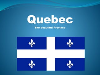 QuebecThe beautiful Province
 