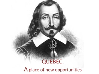 QUEBEC: A  place of new opportunities 
