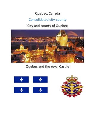 Quebec, Canada
Consolidated city-county
City and county of Quebec
Quebec and the royal Castile
 