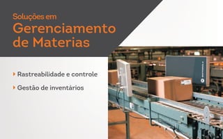 Rastreabilidade e controle
Gestão de inventários
Soluções em
Gerenciamento
de Materias
 