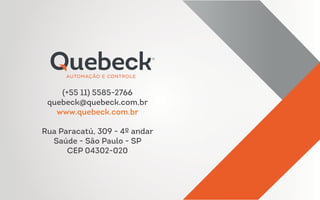 (+55 11) 5585-2766
quebeck@quebeck.com.br
www.quebeck.com.br
Rua Paracatú, 309 - 4º andar
Saúde - São Paulo - SP
CEP 04302-020
 