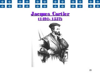 28
Jacques CartierJacques Cartier
(1491- 1557)(1491- 1557)
 