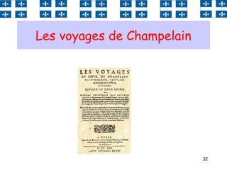 32
Les voyages de Champelain
 
