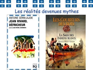 52
Les réalités devenues mythes
 