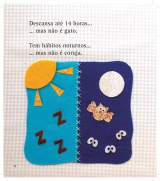 Descansa até 14 horas...
... mas não é gato.
Tem hábitos noturnos...
... mas não é coruja.
12
 