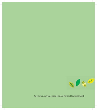 Aos meus queridos pais, Elísio e Rosita (In memoriam).
 