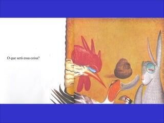 O que será essa coisa?
 