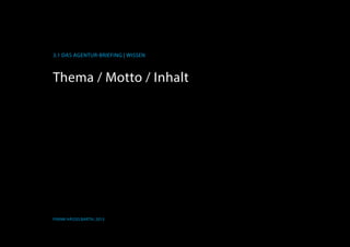 3.1 Das Agentur-BRiefing | Wissen
Frank Hässelbarth, 2013
Thema / Motto / Inhalt
 