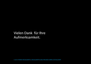 © 2013 Frank Hässelbarth, Hässelbarth und Freunde GmbH, Düsseldorf
Vielen Dank für Ihre
Aufmerksamkeit.
 