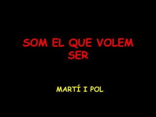 SOM EL QUE VOLEM SERMARTÍ I POL