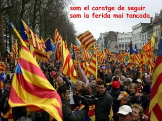 som el coratge de seguirsom la ferida mai tancada