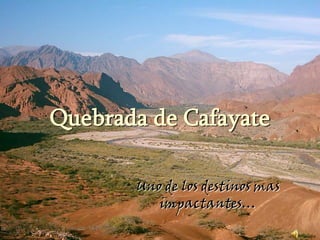 Quebrada de Cafayate

       Uno de los destinos mas
          impactantes…
 