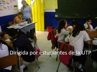 Dirigida por estudiantes de la UTP
