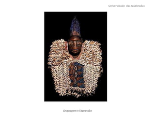 Universidade das Quebradas
Linguagem e Expressão
 