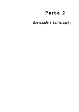 P a r t e 2
Revelando a Intimidação
 